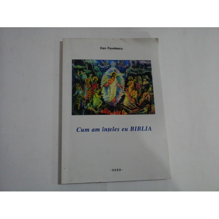    Cum  am  inteles  eu  BIBLIA  -  Dan  Pavelescu 